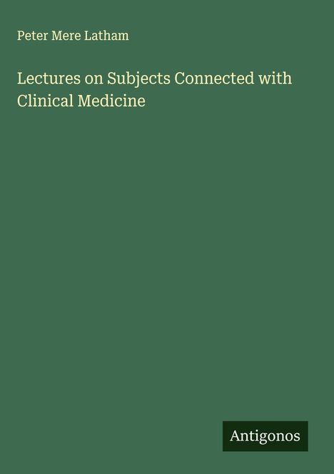 Peter Mere Latham: Lectures on Subjects Connected with Clinical Medicine, Buch