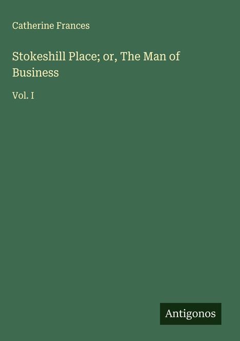 Catherine Frances: Stokeshill Place; or, The Man of Business, Buch