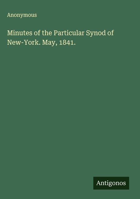 Anonymous: Minutes of the Particular Synod of New-York. May, 1841., Buch