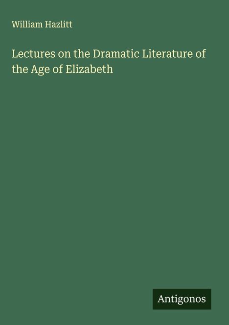 William Hazlitt: Lectures on the Dramatic Literature of the Age of Elizabeth, Buch