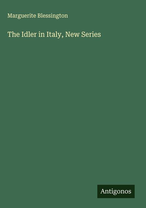Marguerite Blessington: The Idler in Italy, New Series, Buch