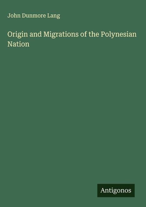 John Dunmore Lang: Origin and Migrations of the Polynesian Nation, Buch