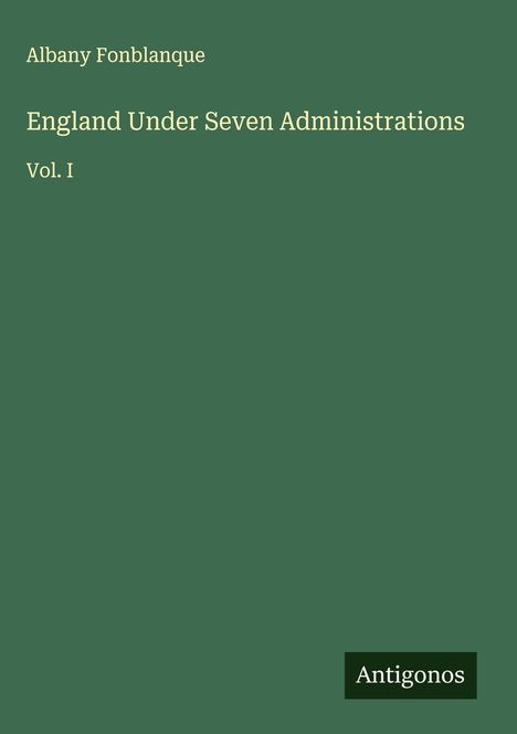 Albany Fonblanque: England Under Seven Administrations, Buch
