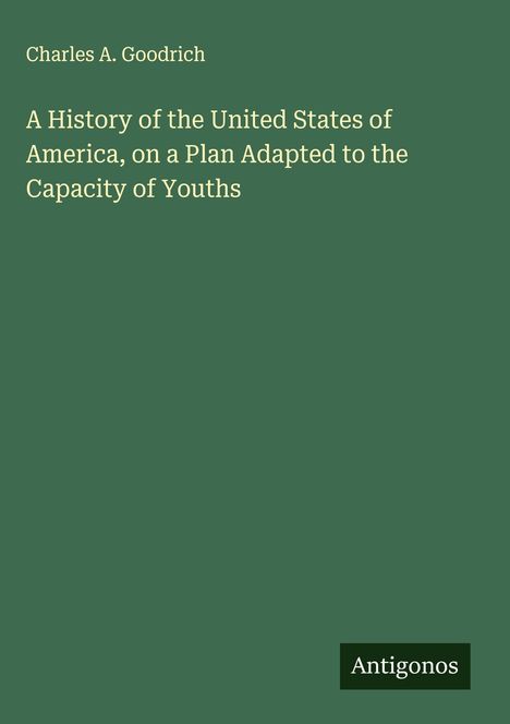 Charles A. Goodrich: A History of the United States of America, on a Plan Adapted to the Capacity of Youths, Buch