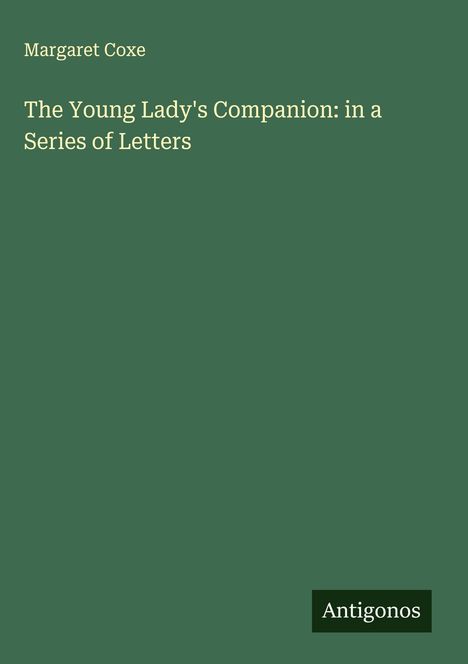 Margaret Coxe: The Young Lady's Companion: in a Series of Letters, Buch