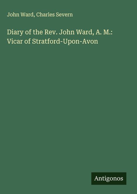 John Ward: Diary of the Rev. John Ward, A. M.: Vicar of Stratford-Upon-Avon, Buch