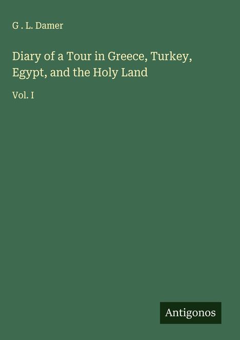 G . L. Damer: Diary of a Tour in Greece, Turkey, Egypt, and the Holy Land, Buch