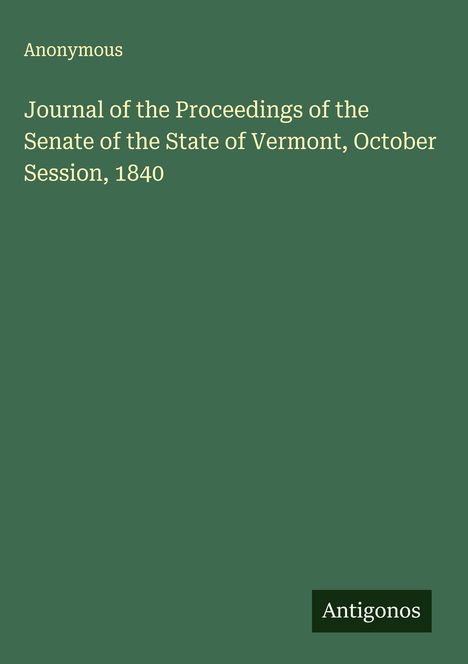 Anonymous: Journal of the Proceedings of the Senate of the State of Vermont, October Session, 1840, Buch