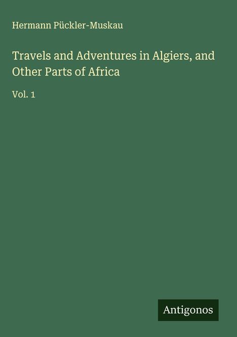 Hermann Pückler-Muskau: Travels and Adventures in Algiers, and Other Parts of Africa, Buch