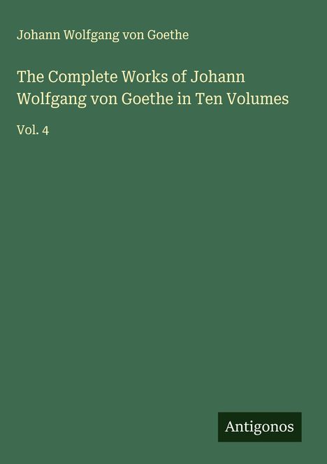 Johann Wolfgang von Goethe: The Complete Works of Johann Wolfgang von Goethe in Ten Volumes, Buch