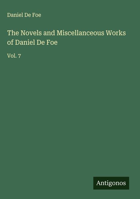 Daniel De Foe: The Novels and Miscellanceous Works of Daniel De Foe, Buch