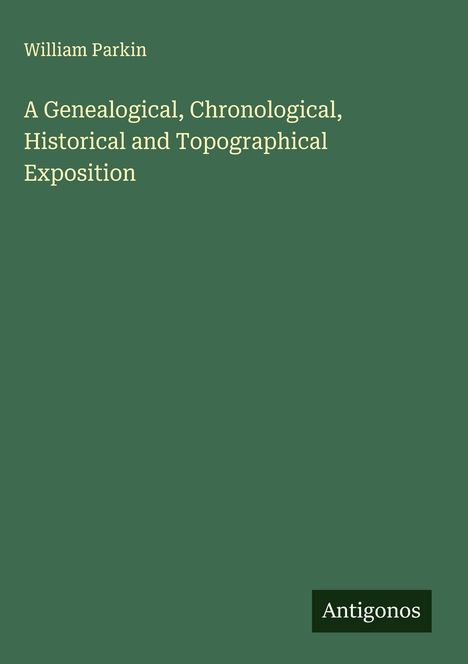 William Parkin: A Genealogical, Chronological, Historical and Topographical Exposition, Buch