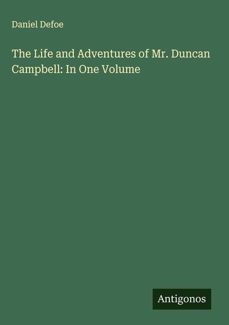 Daniel Defoe: The Life and Adventures of Mr. Duncan Campbell: In One Volume, Buch
