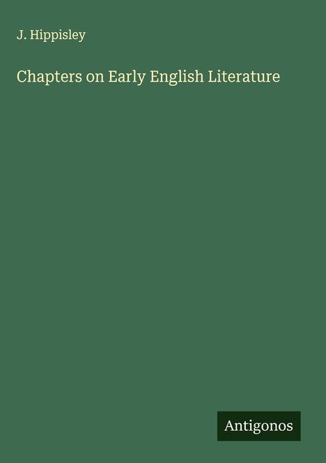 J. Hippisley: Chapters on Early English Literature, Buch