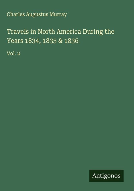 Charles Augustus Murray: Travels in North America During the Years 1834, 1835 & 1836, Buch
