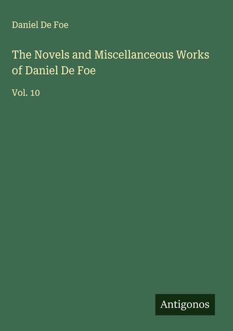 Daniel De Foe: The Novels and Miscellanceous Works of Daniel De Foe, Buch