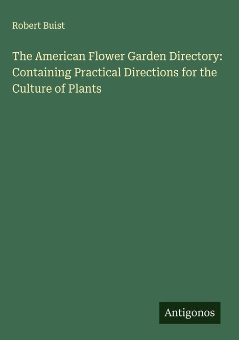Robert Buist: The American Flower Garden Directory: Containing Practical Directions for the Culture of Plants, Buch