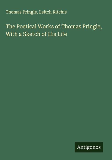 Thomas Pringle: The Poetical Works of Thomas Pringle, With a Sketch of His Life, Buch