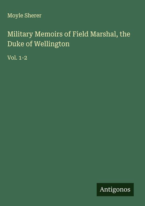 Moyle Sherer: Military Memoirs of Field Marshal, the Duke of Wellington, Buch