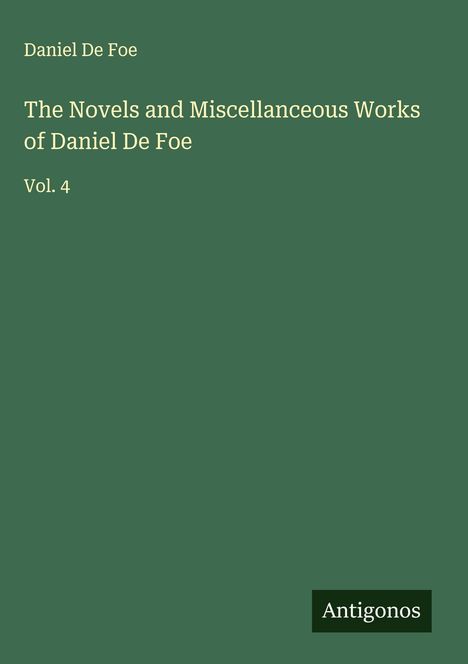 Daniel De Foe: The Novels and Miscellanceous Works of Daniel De Foe, Buch