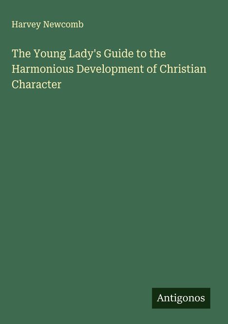 Harvey Newcomb: The Young Lady's Guide to the Harmonious Development of Christian Character, Buch