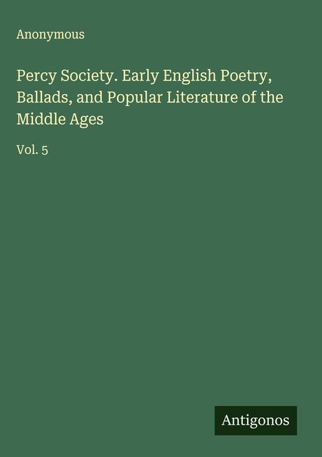 Anonymous: Percy Society. Early English Poetry, Ballads, and Popular Literature of the Middle Ages, Buch