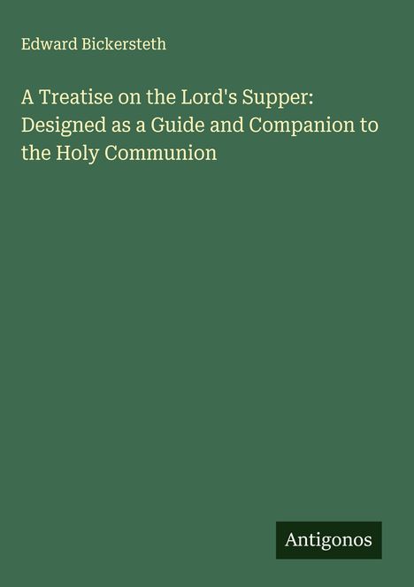 Edward Bickersteth: A Treatise on the Lord's Supper: Designed as a Guide and Companion to the Holy Communion, Buch