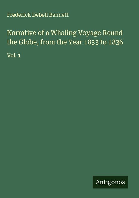Frederick Debell Bennett: Narrative of a Whaling Voyage Round the Globe, from the Year 1833 to 1836, Buch