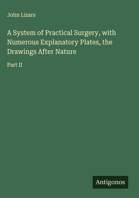 John Lizars: A System of Practical Surgery, with Numerous Explanatory Plates, the Drawings After Nature, Buch