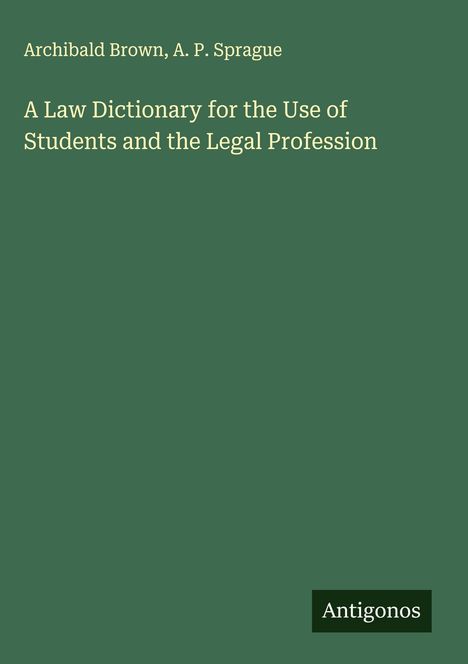 Archibald Brown: A Law Dictionary for the Use of Students and the Legal Profession, Buch