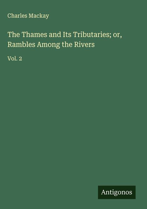 Charles Mackay: The Thames and Its Tributaries; or, Rambles Among the Rivers, Buch