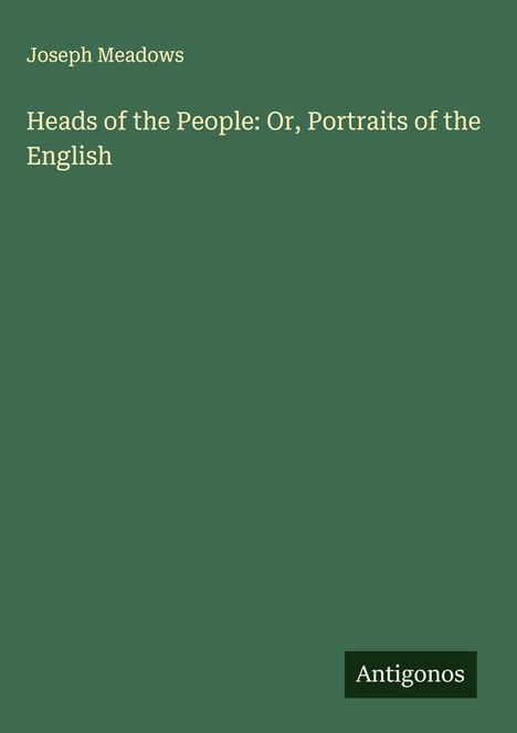 Joseph Meadows: Heads of the People: Or, Portraits of the English, Buch