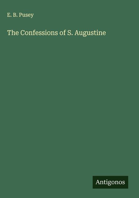 E. B. Pusey: The Confessions of S. Augustine, Buch