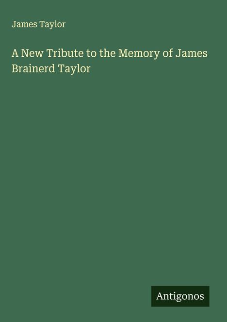 James Taylor (geb. 1966): A New Tribute to the Memory of James Brainerd Taylor, Buch