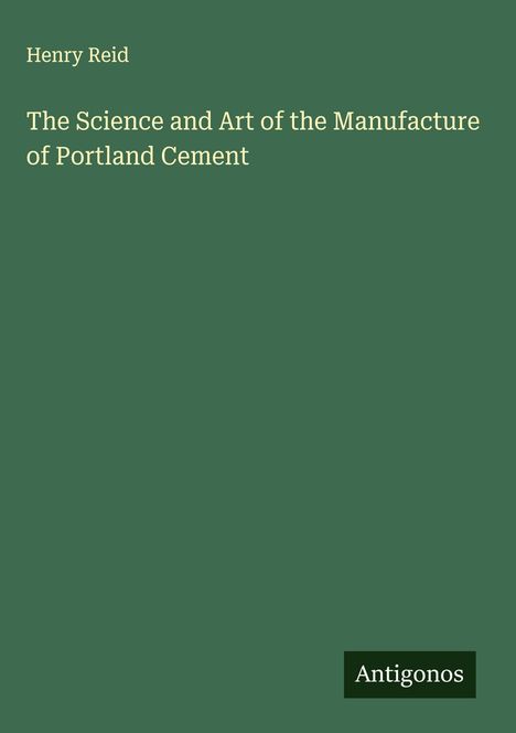 Henry Reid: The Science and Art of the Manufacture of Portland Cement, Buch