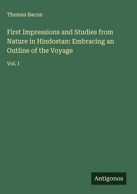 Thomas Bacon: First Impressions and Studies from Nature in Hindostan: Embracing an Outline of the Voyage, Buch