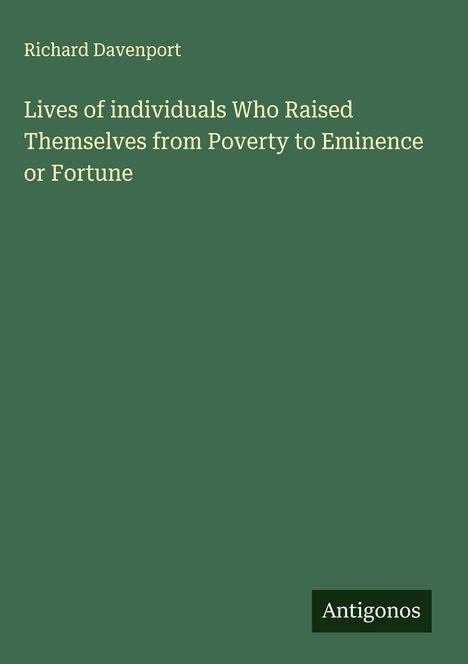 Richard Davenport: Lives of individuals Who Raised Themselves from Poverty to Eminence or Fortune, Buch