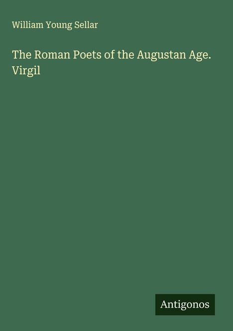 William Young Sellar: The Roman Poets of the Augustan Age. Virgil, Buch