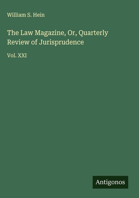 William S. Hein: The Law Magazine, Or, Quarterly Review of Jurisprudence, Buch