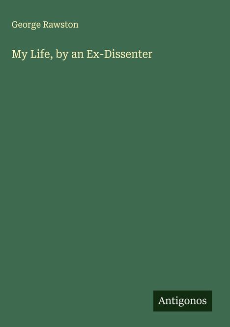 George Rawston: My Life, by an Ex-Dissenter, Buch