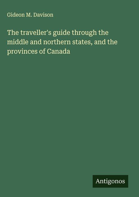 Gideon M. Davison: The traveller's guide through the middle and northern states, and the provinces of Canada, Buch