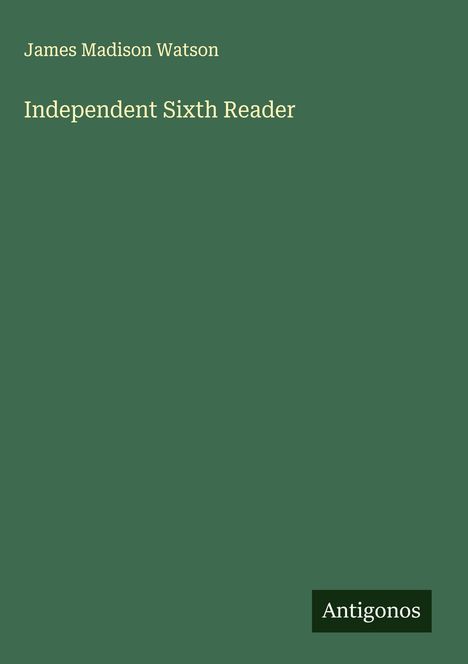 James Madison Watson: Independent Sixth Reader, Buch