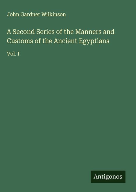 John Gardner Wilkinson: A Second Series of the Manners and Customs of the Ancient Egyptians, Buch