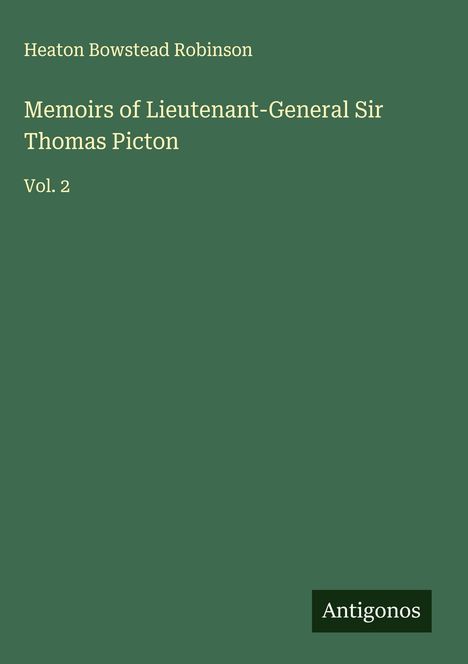 Heaton Bowstead Robinson: Memoirs of Lieutenant-General Sir Thomas Picton, Buch