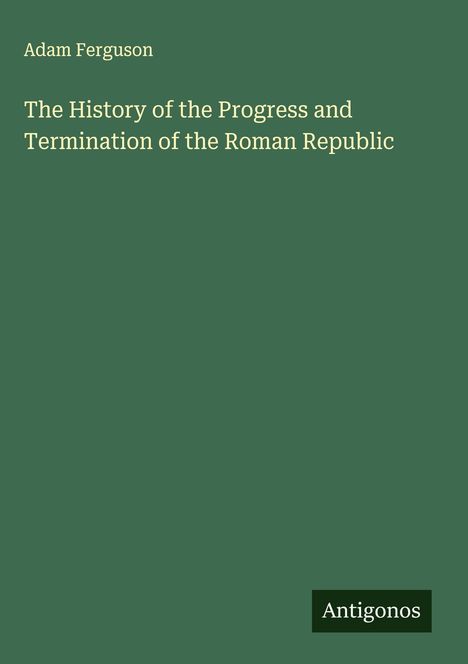 Adam Ferguson: The History of the Progress and Termination of the Roman Republic, Buch