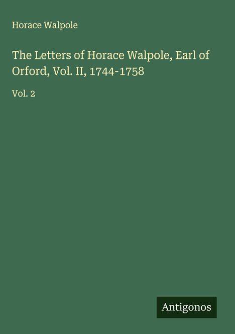 Horace Walpole: The Letters of Horace Walpole, Earl of Orford, Vol. II, 1744-1758, Buch
