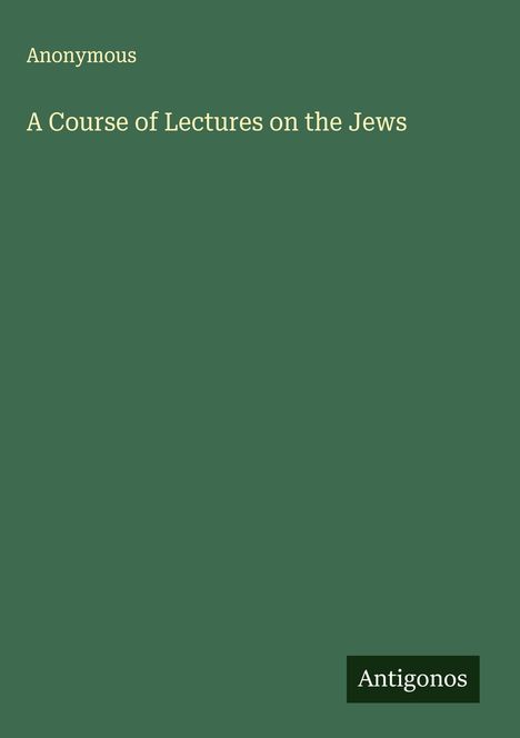 Anonymous: A Course of Lectures on the Jews, Buch