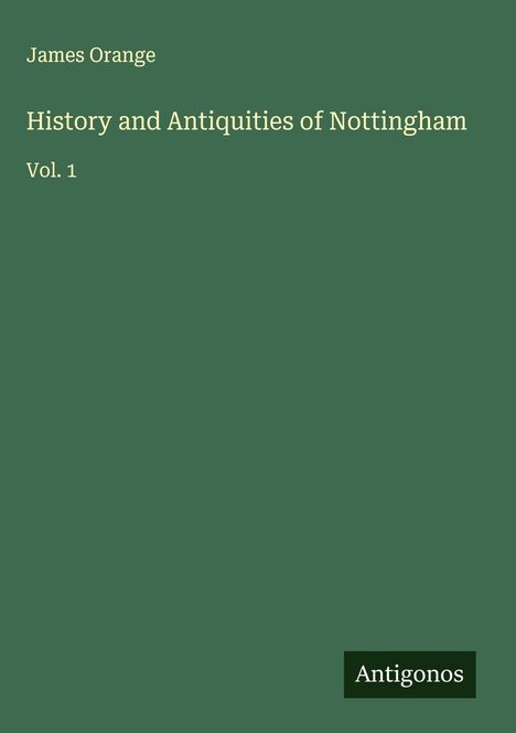 James Orange: History and Antiquities of Nottingham, Buch