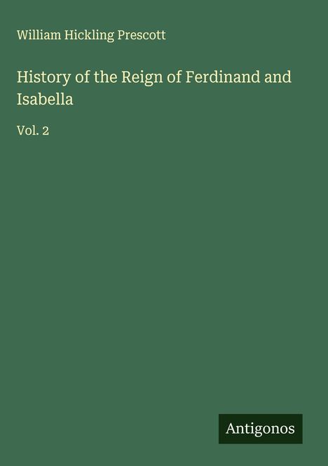 William Hickling Prescott: History of the Reign of Ferdinand and Isabella, Buch