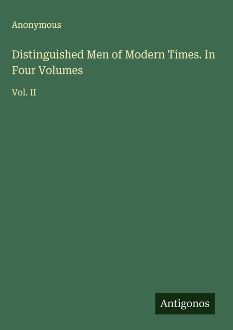 Anonymous: Distinguished Men of Modern Times. In Four Volumes, Buch